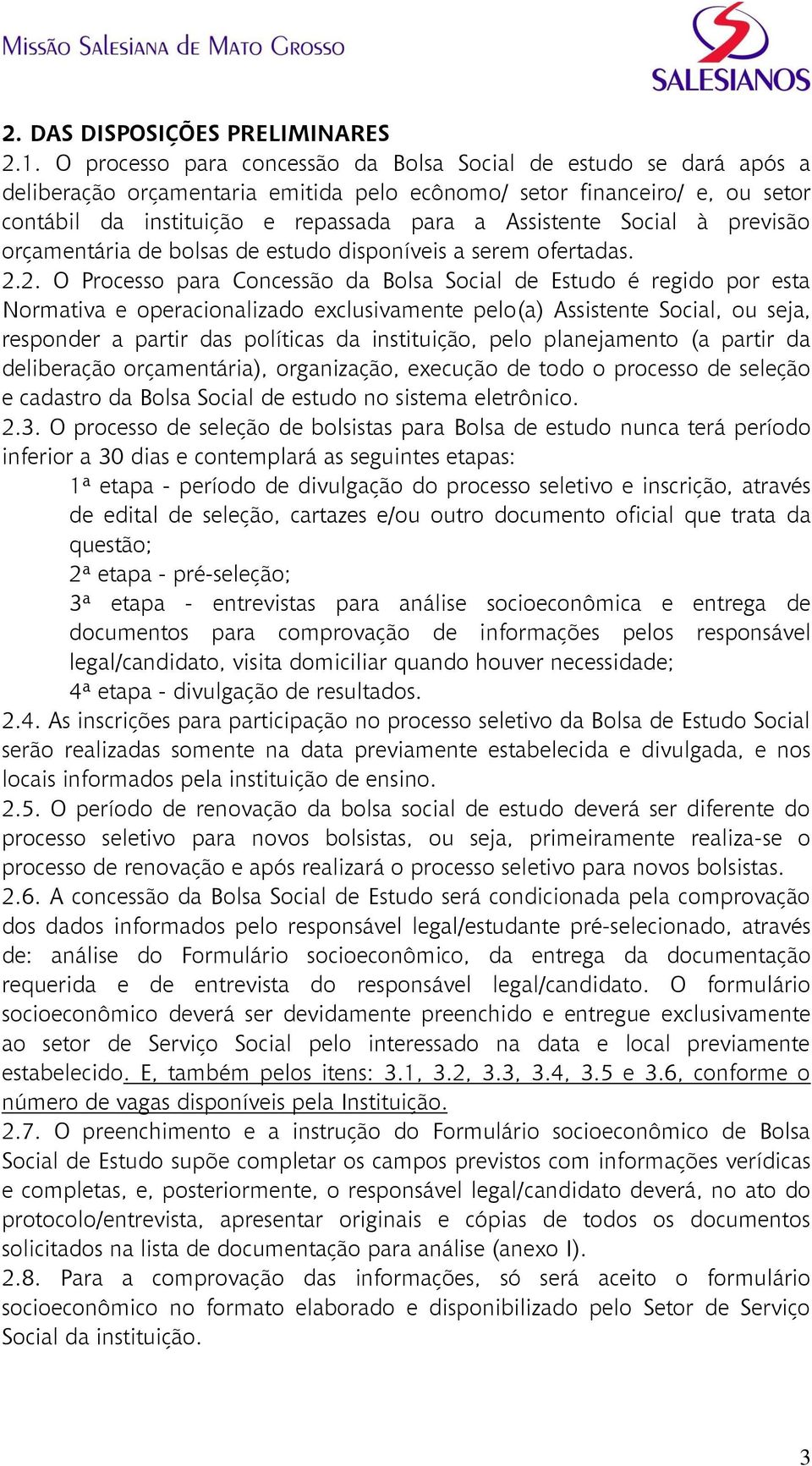 Social à previsão orçamentária de bolsas de estudo disponíveis a serem ofertadas. 2.