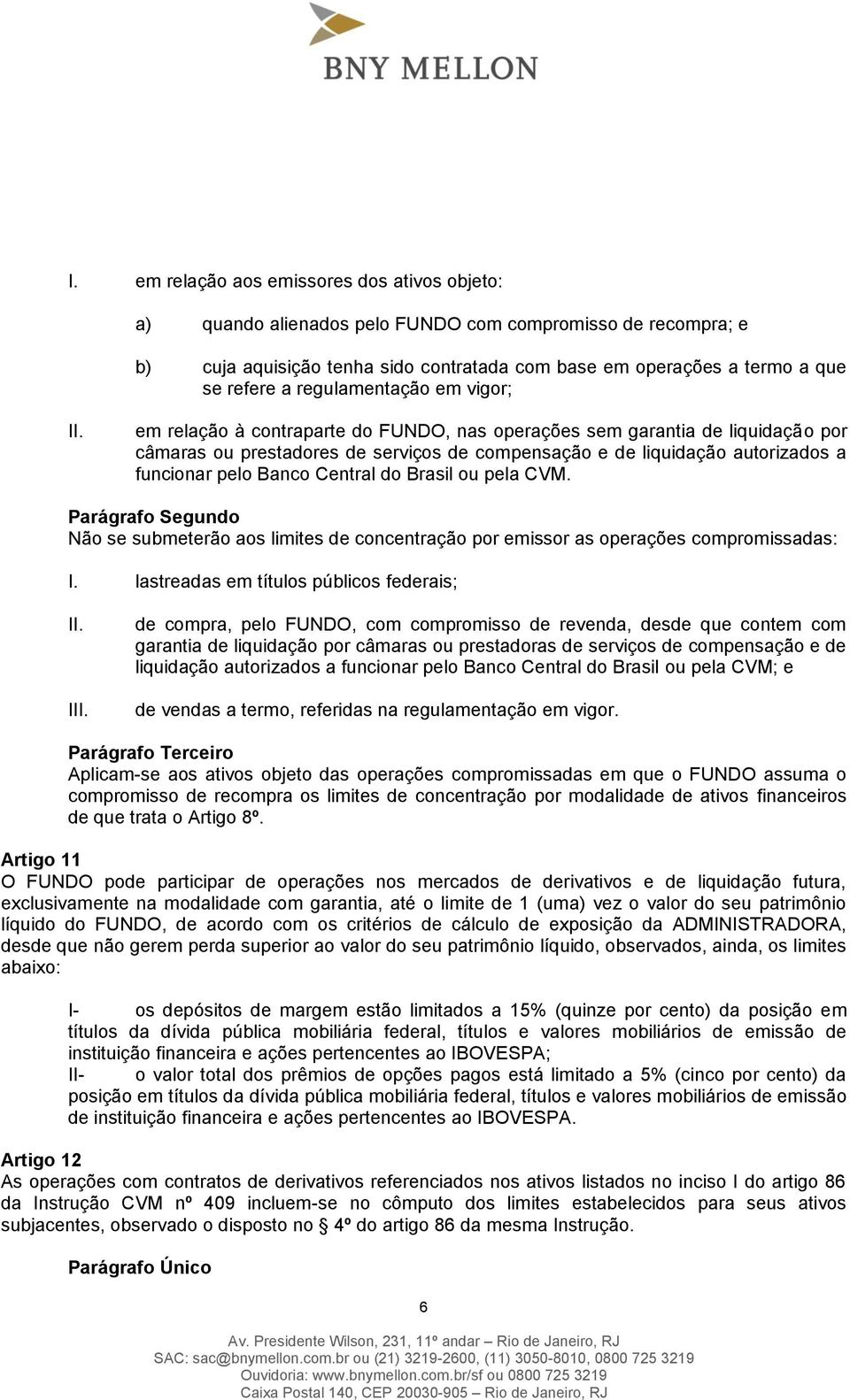 Banco Central do Brasil ou pela CVM. Não se submeterão aos limites de concentração por emissor as operações compromissadas: I.