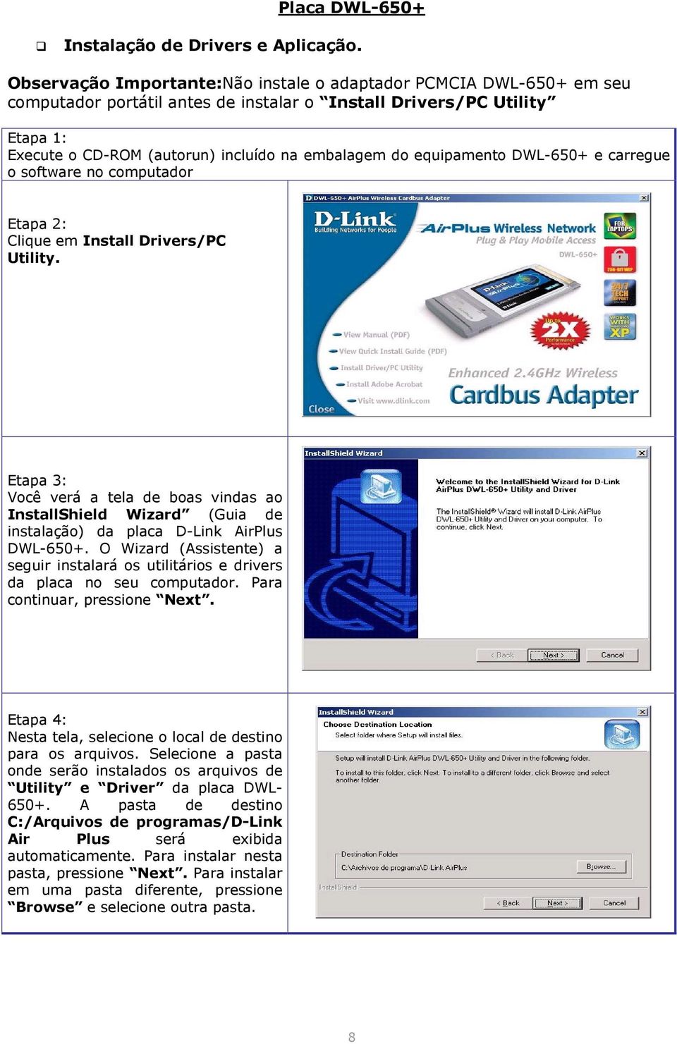 equipamento DWL-650+ e carregue o software no computador Etapa 2: Clique em Install Drivers/PC Utility.