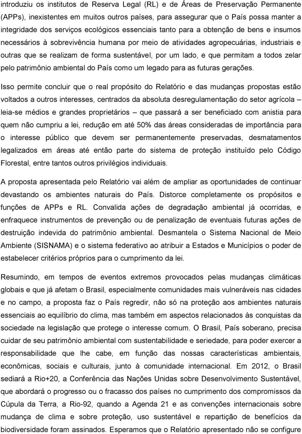 um lado, e que permitam a todos zelar pelo patrimônio ambiental do País como um legado para as futuras gerações.