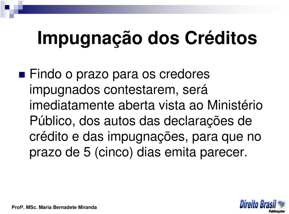 Ministério Público, dos autos das declarações de crédito e