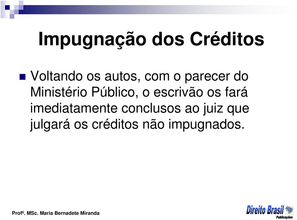 escrivão os fará imediatamente conclusos