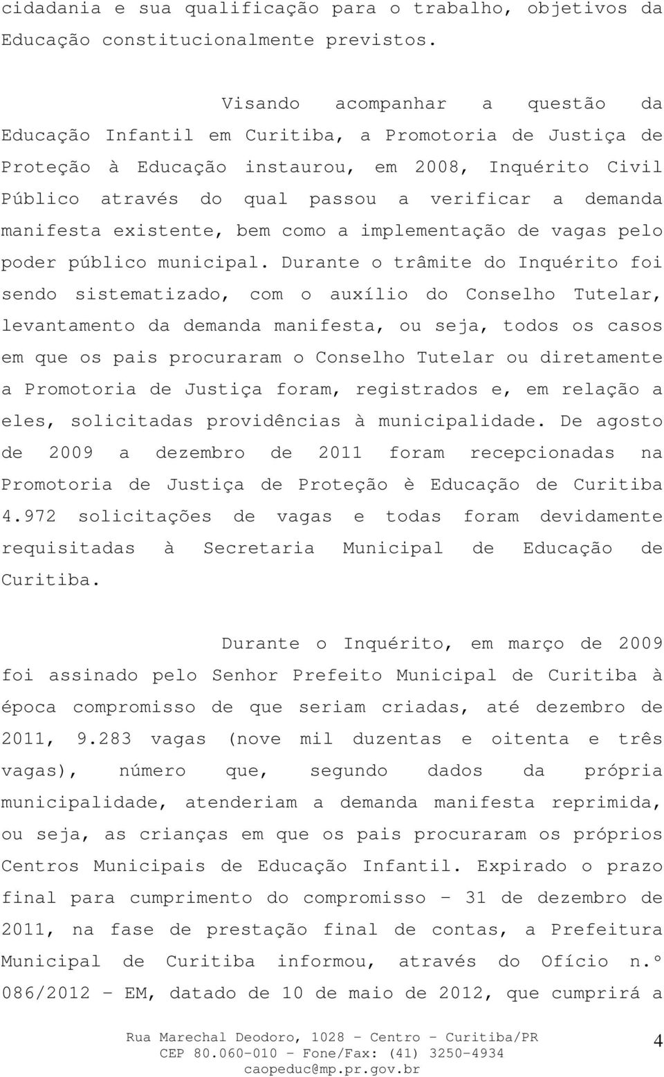 manifesta existente, bem como a implementação de vagas pelo poder público municipal.