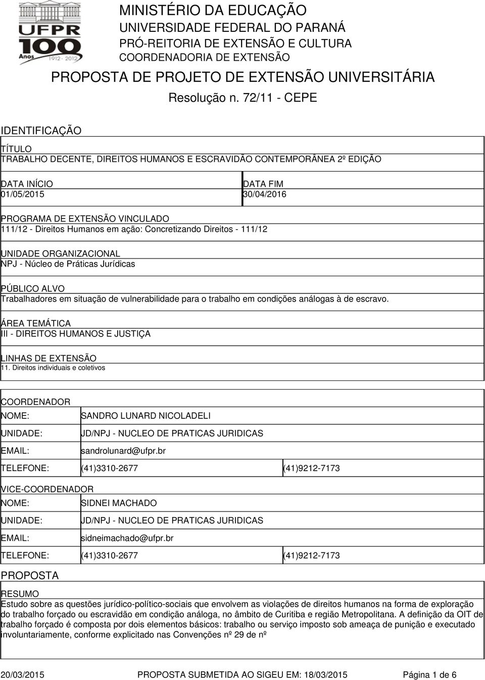 escravo. ÁREA TEMÁTICA III - DIREITOS HUMANOS E JUSTIÇA LINHAS DE EXTENSÃO 11.