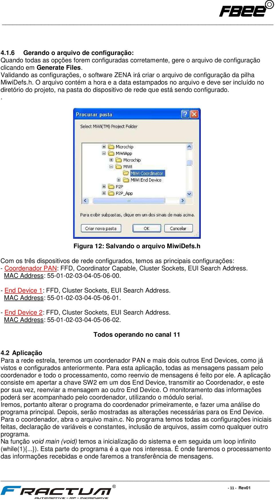 MiwiDefs.h. O arquivo contém a hora e a data estampados no arquivo e deve ser incluído no diretório do projeto, na pasta do dispositivo de rede que está sendo configurado.