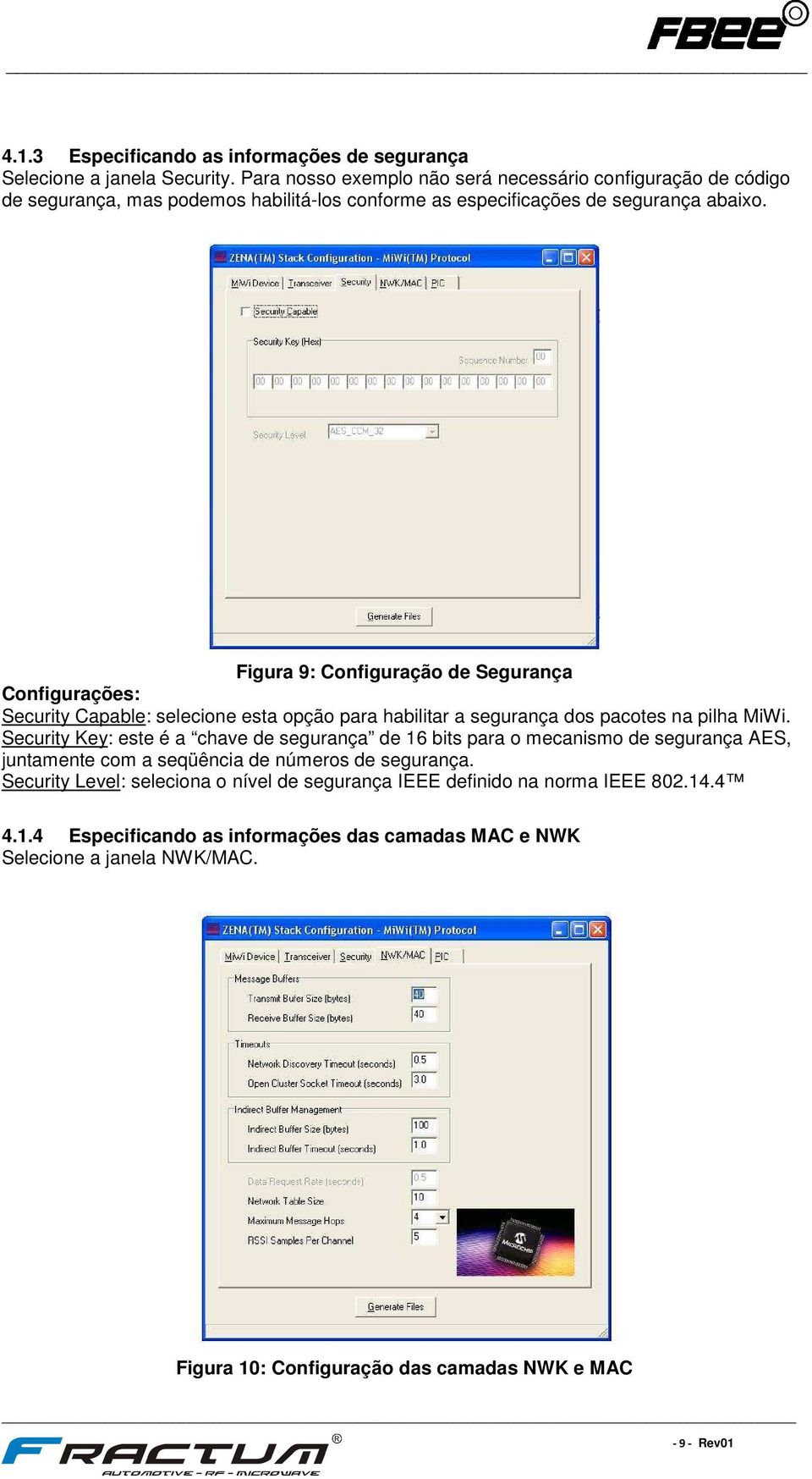 Figura 9: Configuração de Segurança Configurações: Security Capable: selecione esta opção para habilitar a segurança dos pacotes na pilha MiWi.