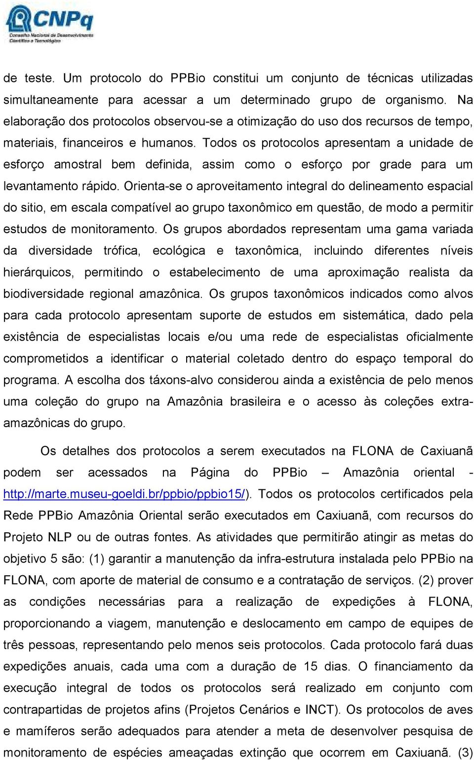 Todos os protocolos apresentam a unidade de esforço amostral bem definida, assim como o esforço por grade para um levantamento rápido.