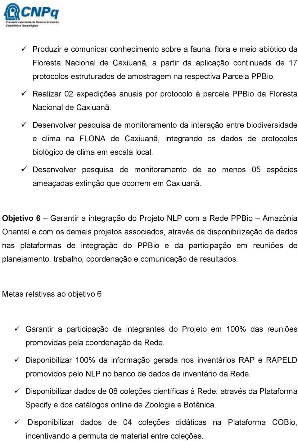 Desenvolver pesquisa de monitoramento da interação entre biodiversidade e clima na FLONA de Caxiuanã, integrando os dados de protocolos biológico de clima em escala local.