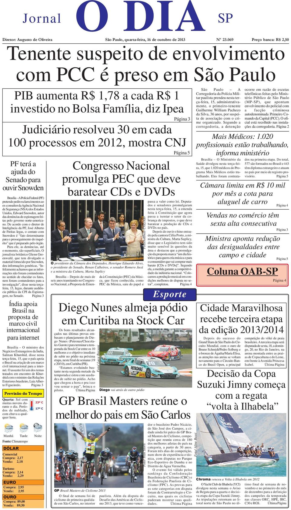 processos em 2012, mostra CNJ PF terá a ajuda do Senado para ouvir Snowden Brasília A Polícia Federal (PF) pretende pedir esclarecimentos ao ex-consultor da Agência Nacional de Segurança (NSA) dos