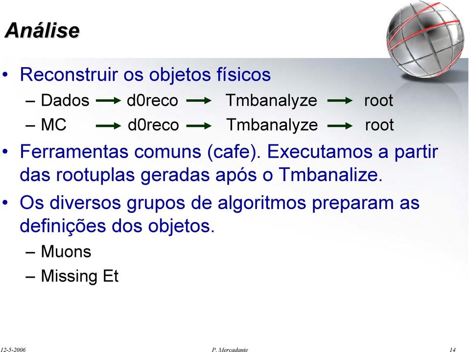 Executamos a partir das rootuplas geradas após o Tmbanalize.