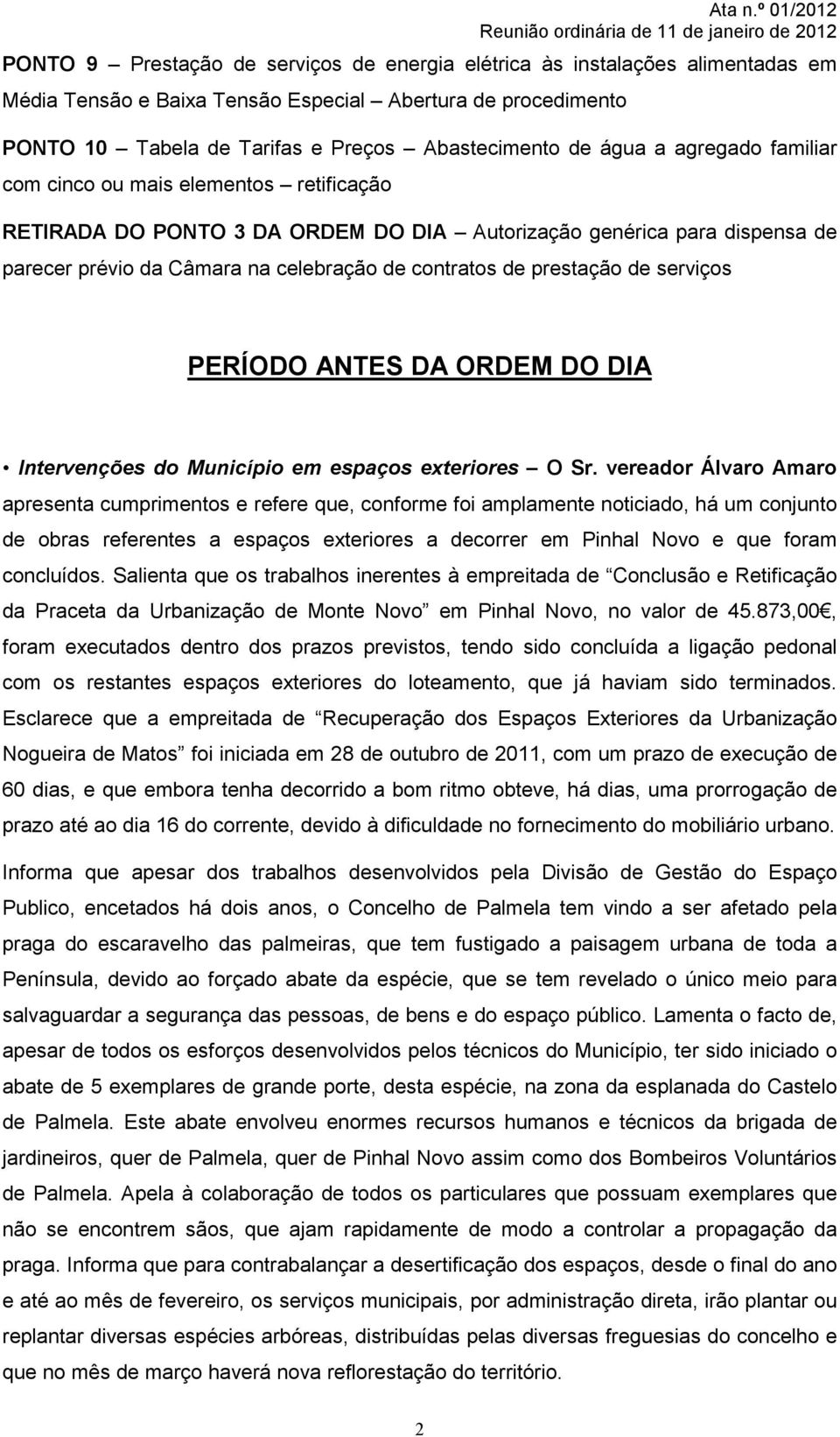 de serviços PERÍODO ANTES DA ORDEM DO DIA Intervenções do Município em espaços exteriores O Sr.