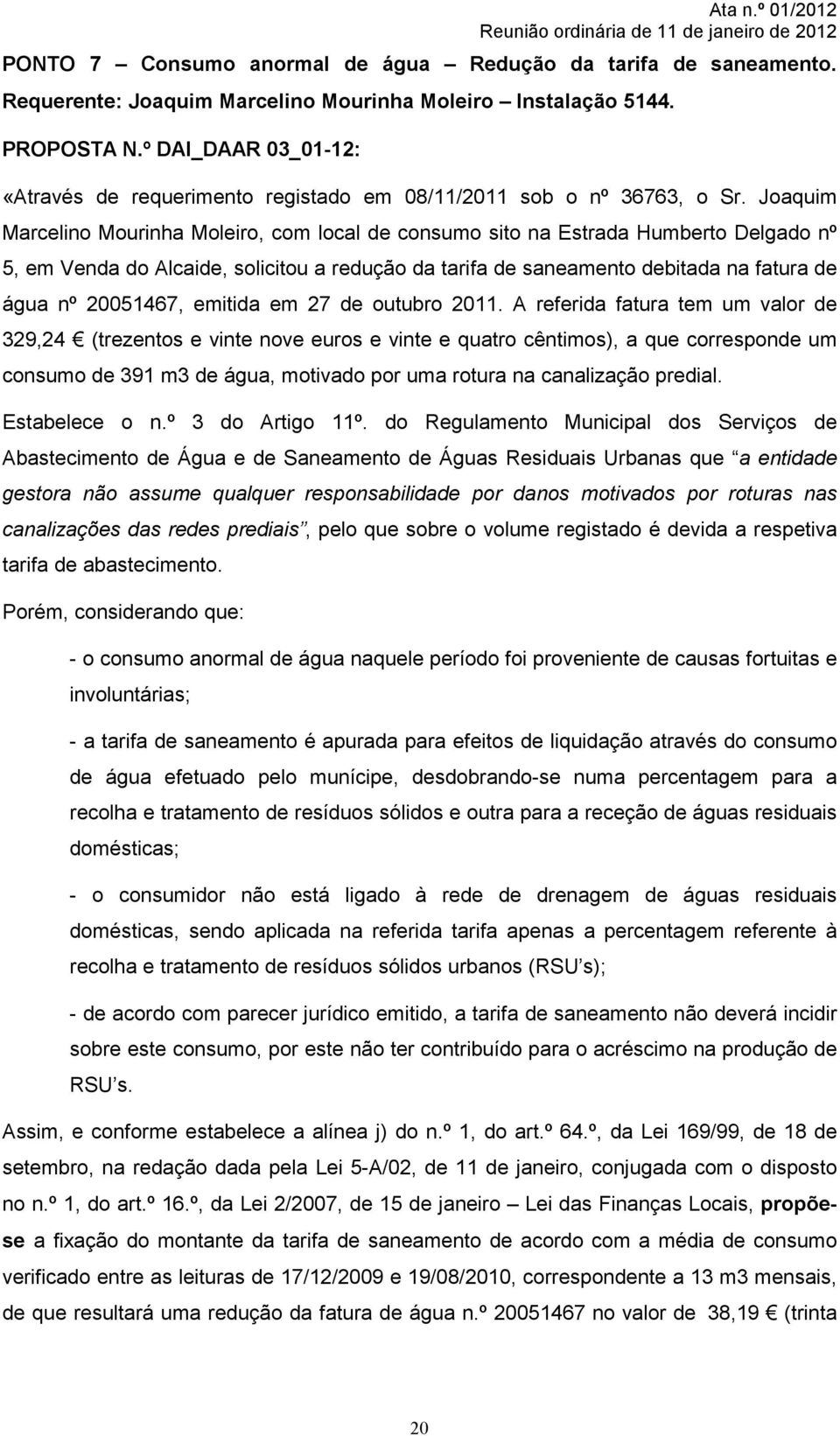 Joaquim Marcelino Mourinha Moleiro, com local de consumo sito na Estrada Humberto Delgado nº 5, em Venda do Alcaide, solicitou a redução da tarifa de saneamento debitada na fatura de água nº