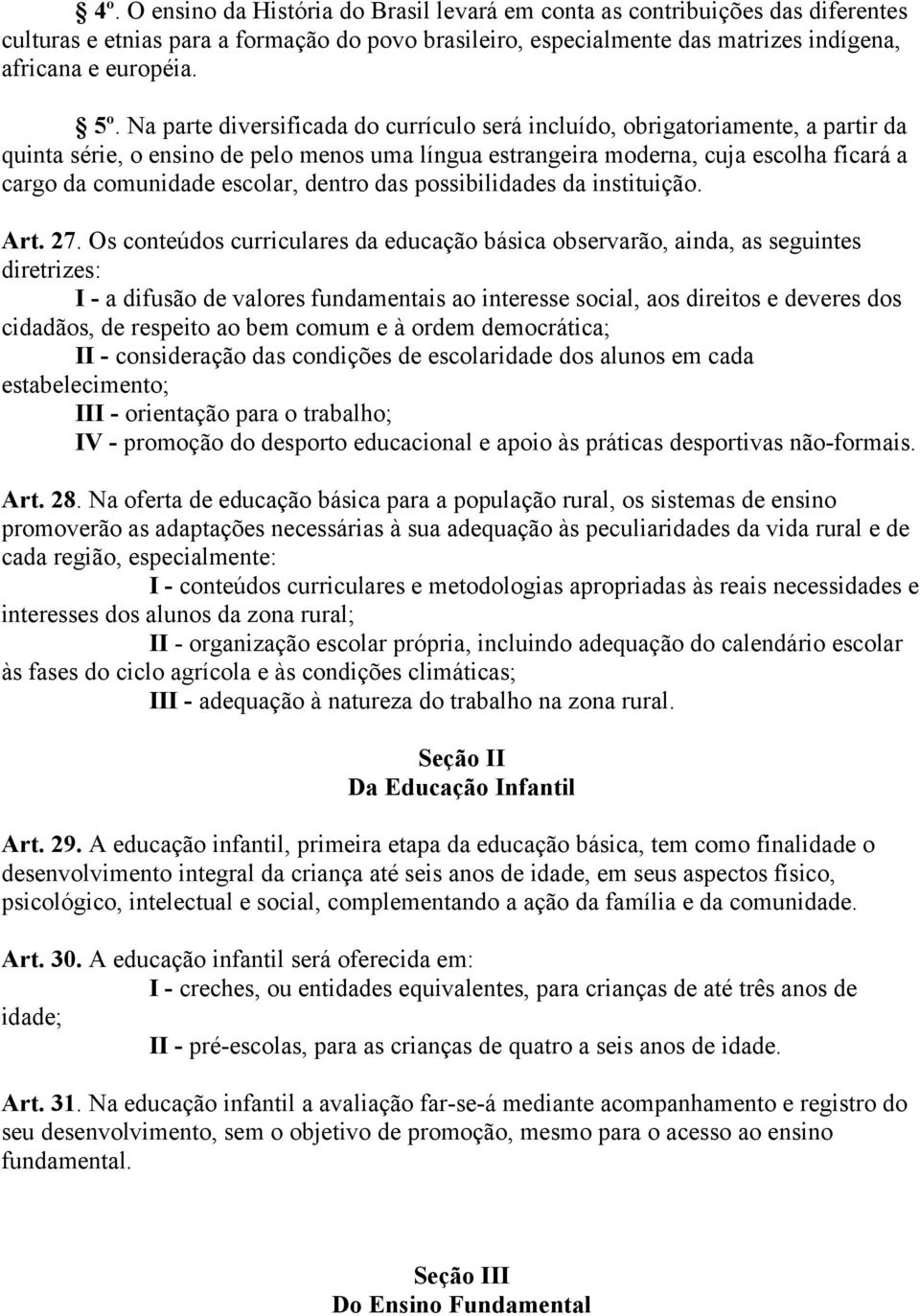 escolar, dentro das possibilidades da instituição. Art. 27.