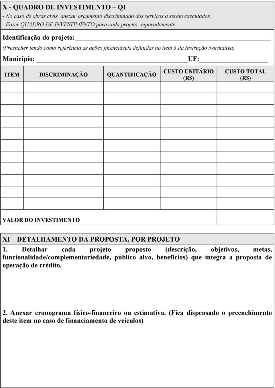 (R$) CUSTO TOTAL (R$) VALOR DO INVESTIMENTO XI DETALHAMENTO DA PROPOSTA, POR PROJETO 1.