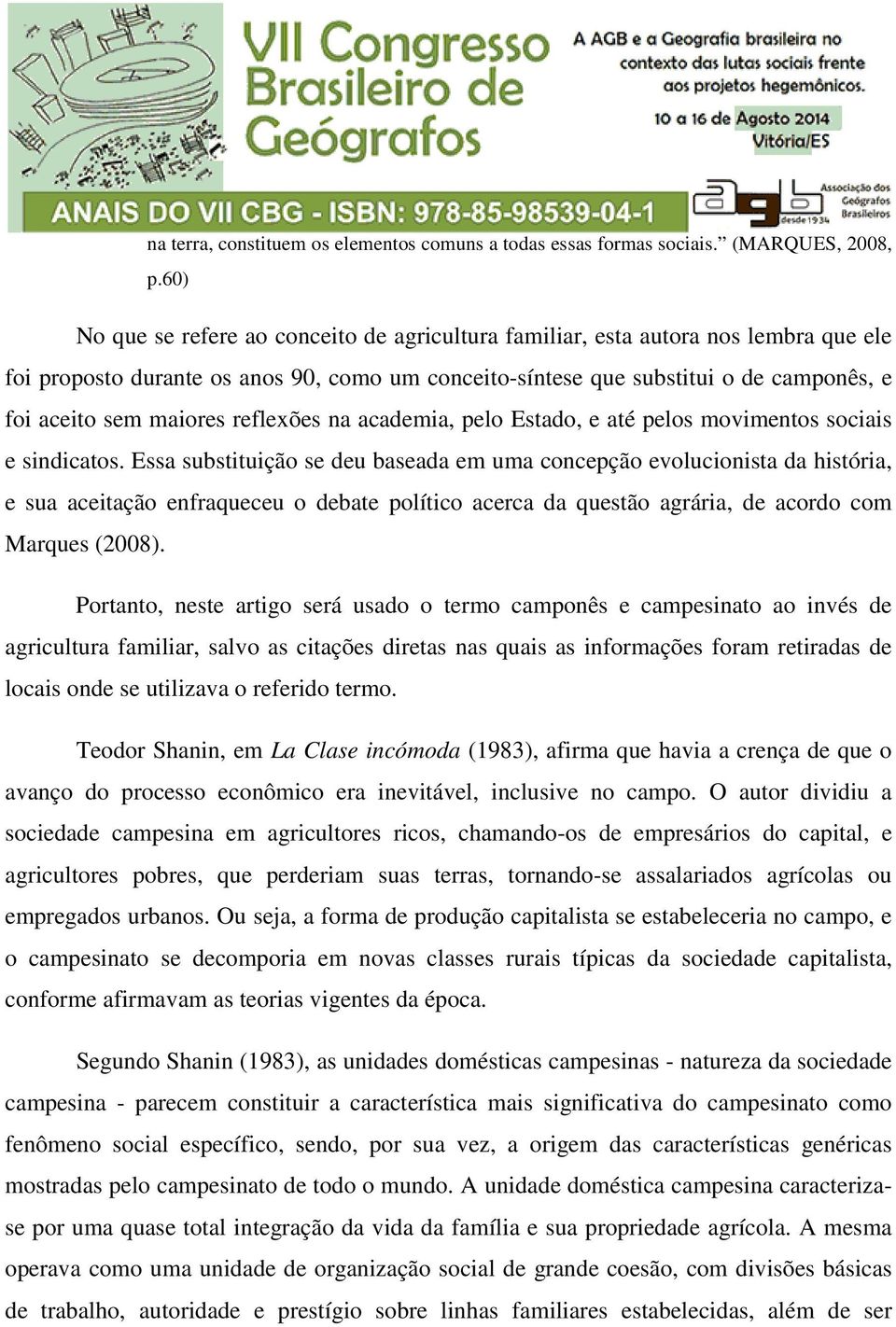 maiores reflexões na academia, pelo Estado, e até pelos movimentos sociais e sindicatos.