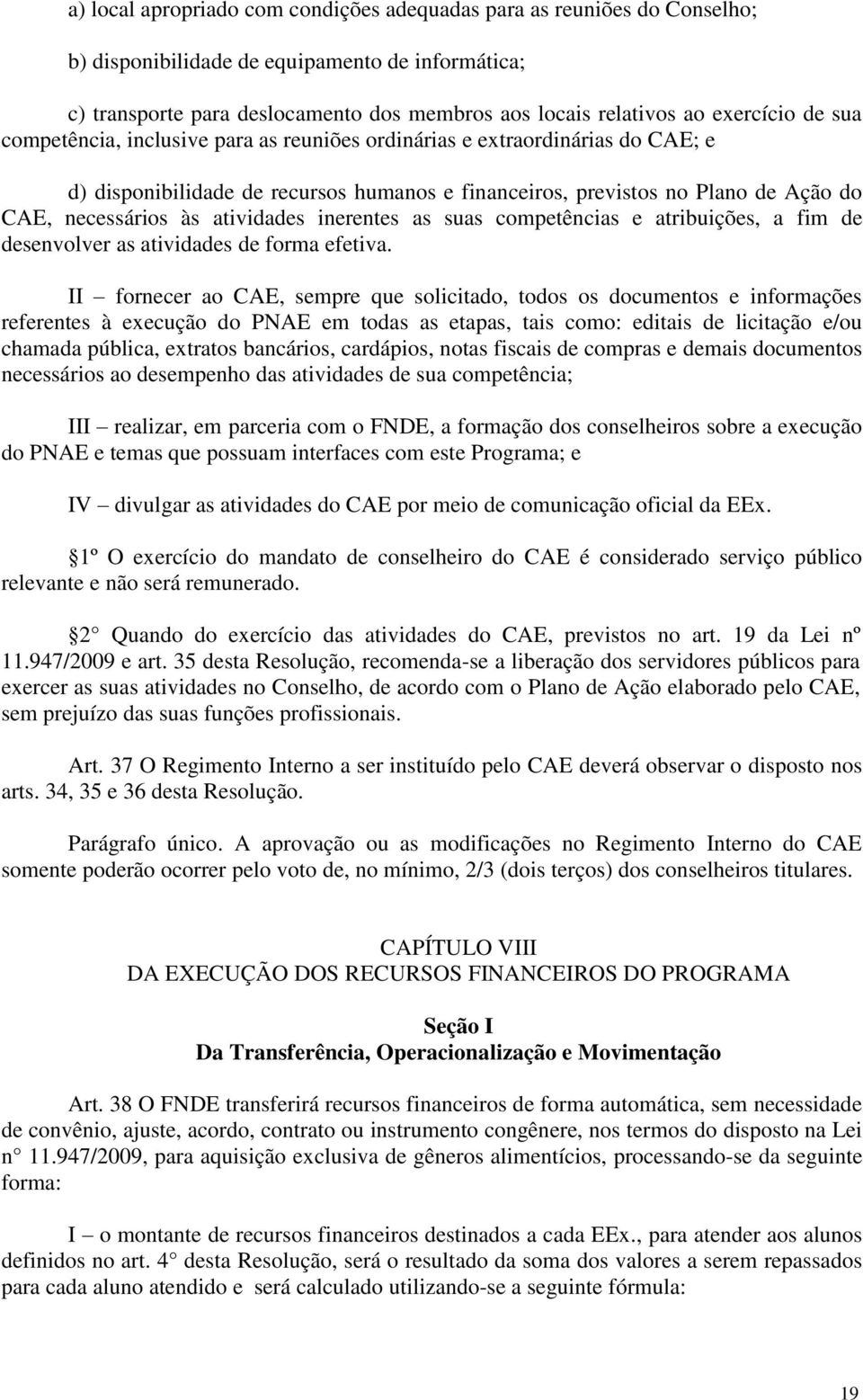 atividades inerentes as suas competências e atribuições, a fim de desenvolver as atividades de forma efetiva.