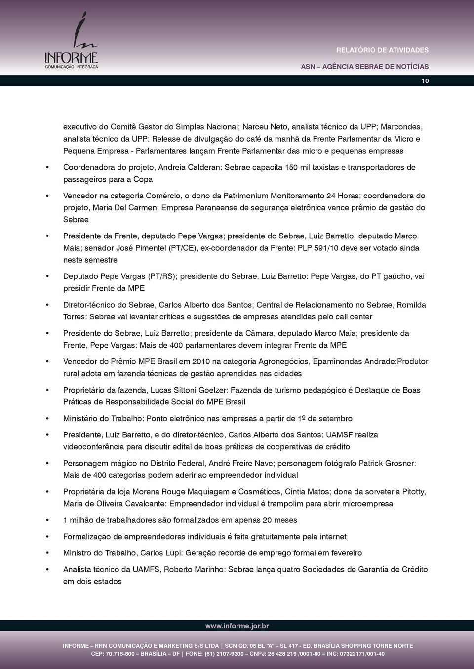 para a Copa Vencedor na categoria Comércio, o dono da Patrimonium Monitoramento 24 Horas; coordenadora do projeto, Maria Del Carmen: Empresa Paranaense de segurança eletrônica vence prêmio de gestão