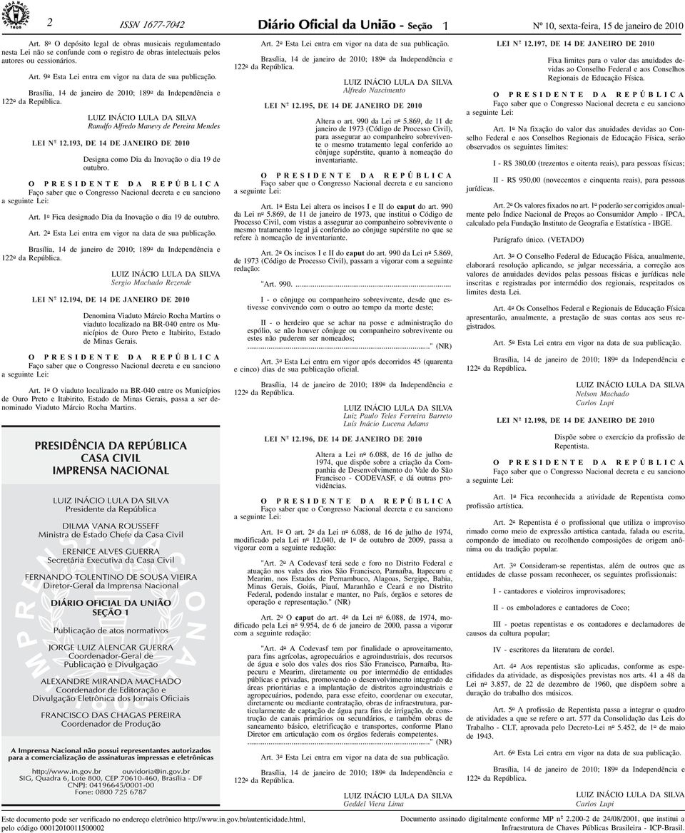 O PRESIDENTE DA REPÚBLICA Fço sber que o Congresso Ncionl decret e eu snciono seguinte Lei: Art. o Fic designdo Di d Inovção o di 9 de outubro. Art. 2 o Est Lei entr em vigor n dt de su publicção.