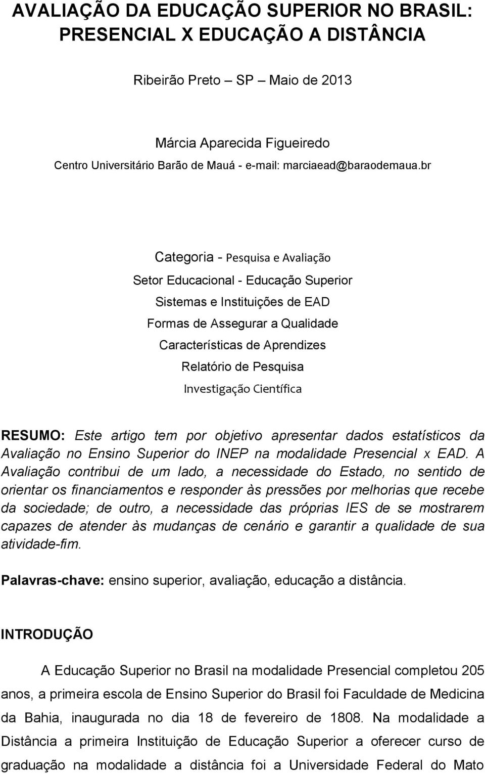 br Categoria - Pesquisa e Avaliação Setor Educacional - Educação Superior Sistemas e Instituições de EAD Formas de Assegurar a Qualidade Características de Aprendizes Relatório de Pesquisa