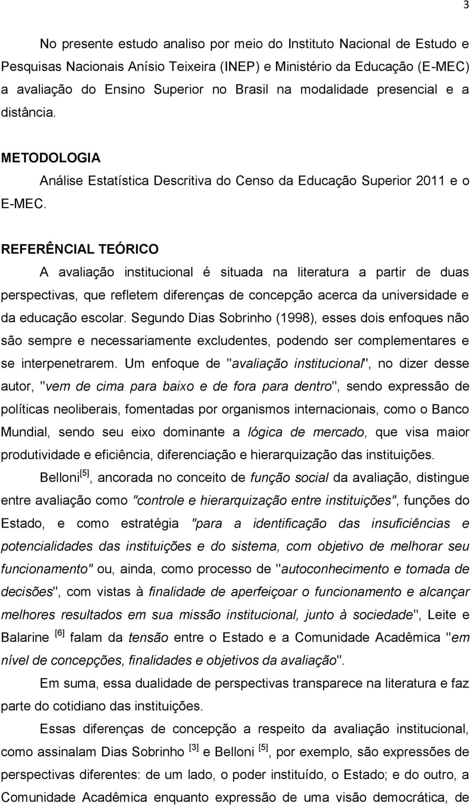 Análise Estatística Descritiva do Censo da Educação Superior 2011 e o REFERÊNCIAL TEÓRICO A avaliação institucional é situada na literatura a partir de duas perspectivas, que refletem diferenças de