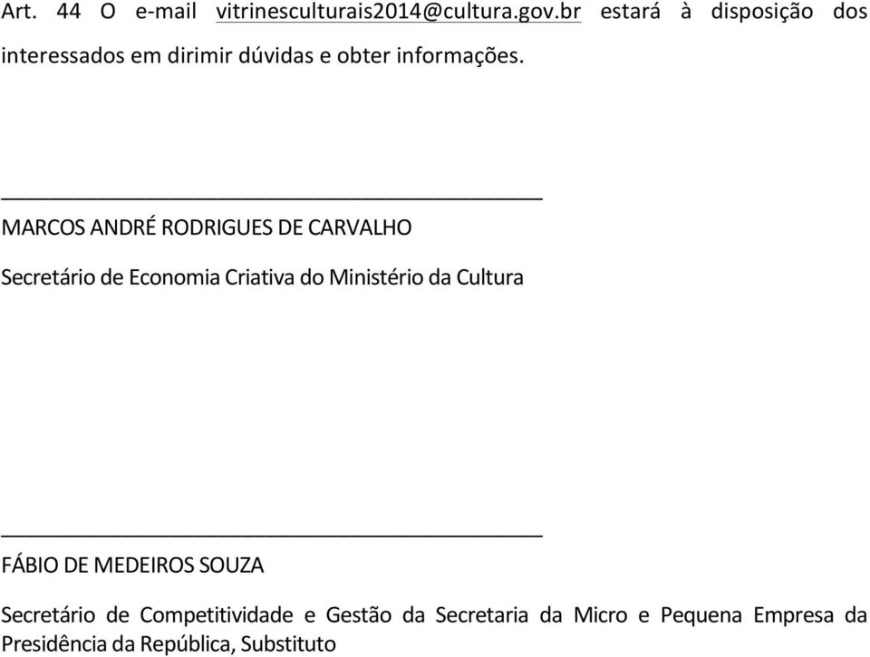 MARCOS ANDRÉ RODRIGUES DE CARVALHO Secretário de Economia Criativa do Ministério da Cultura