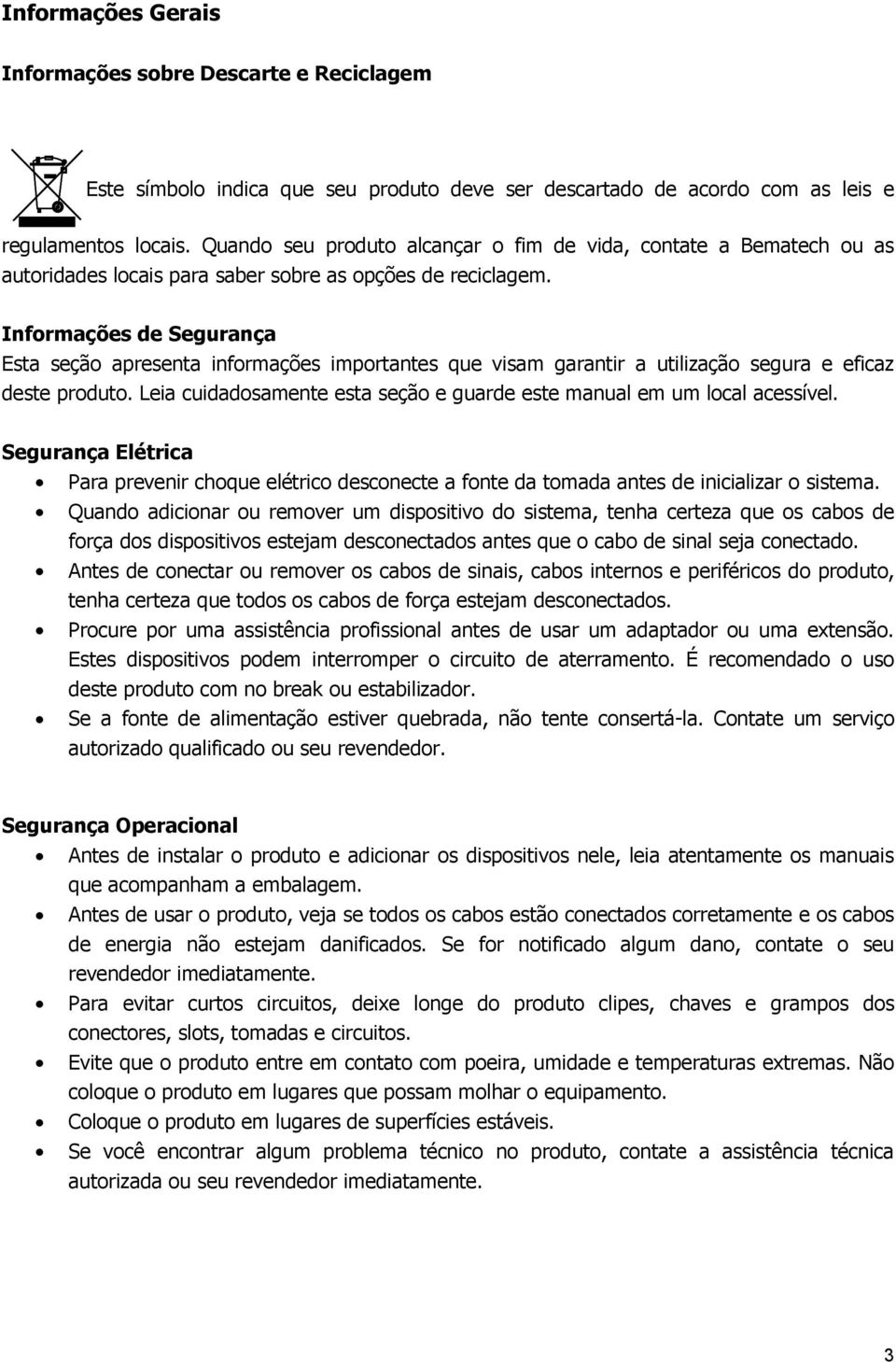 Informações de Segurança Esta seção apresenta informações importantes que visam garantir a utilização segura e eficaz deste produto.