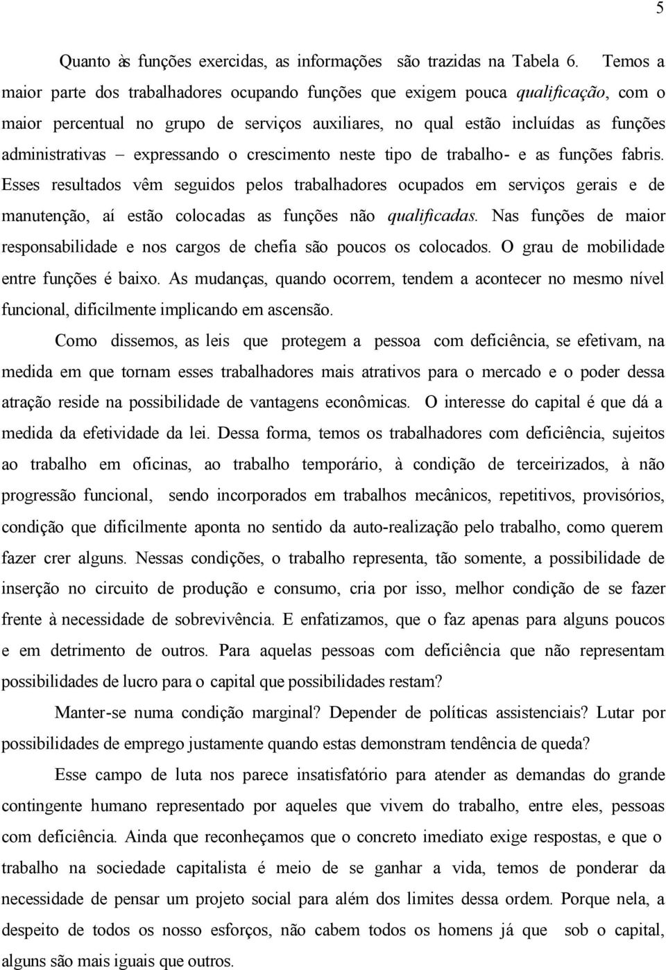 expressando o crescimento neste tipo de trabalho- e as funções fabris.