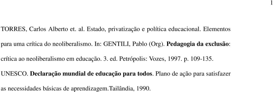 Pedagogia da exclusão: crítica ao neoliberalismo em educação. 3. ed. Petrópolis: Vozes, 1997. p.