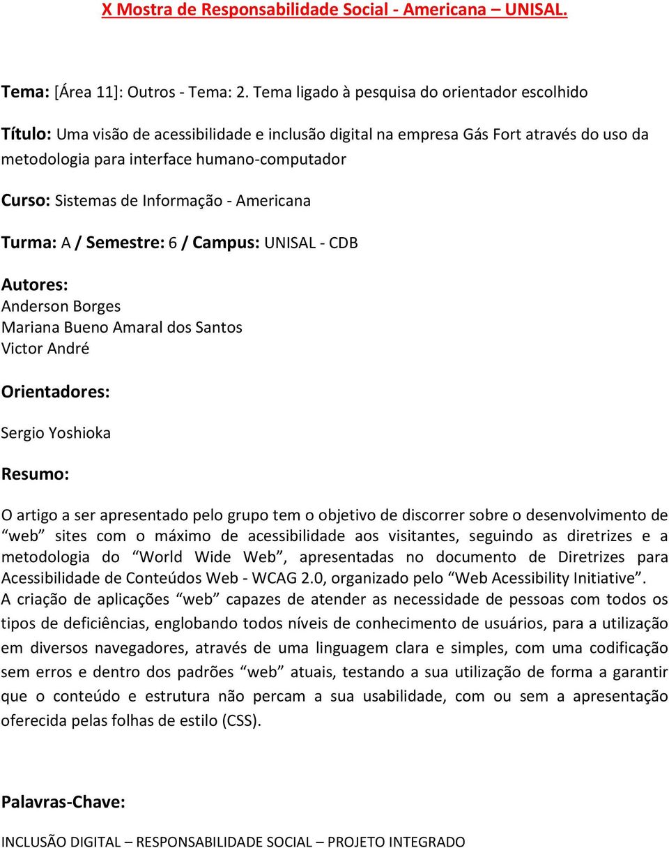 Borges Mariana Bueno Amaral dos Santos Victor André Sergio Yoshioka O artigo a ser apresentado pelo grupo tem o objetivo de discorrer sobre o desenvolvimento de web sites com o máximo de