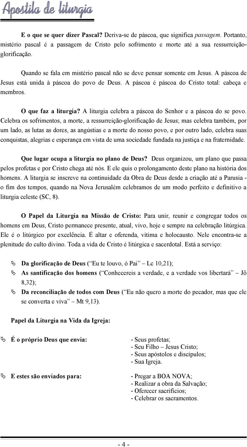 A liturgia celebra a páscoa do Senhor e a páscoa do se povo.