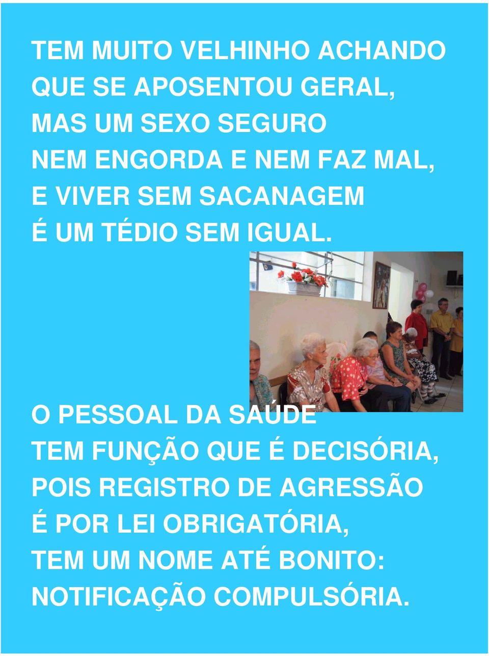 O PESSOAL DA SAÚDE TEM FUNÇÃO QUE É DECISÓRIA, POIS REGISTRO DE