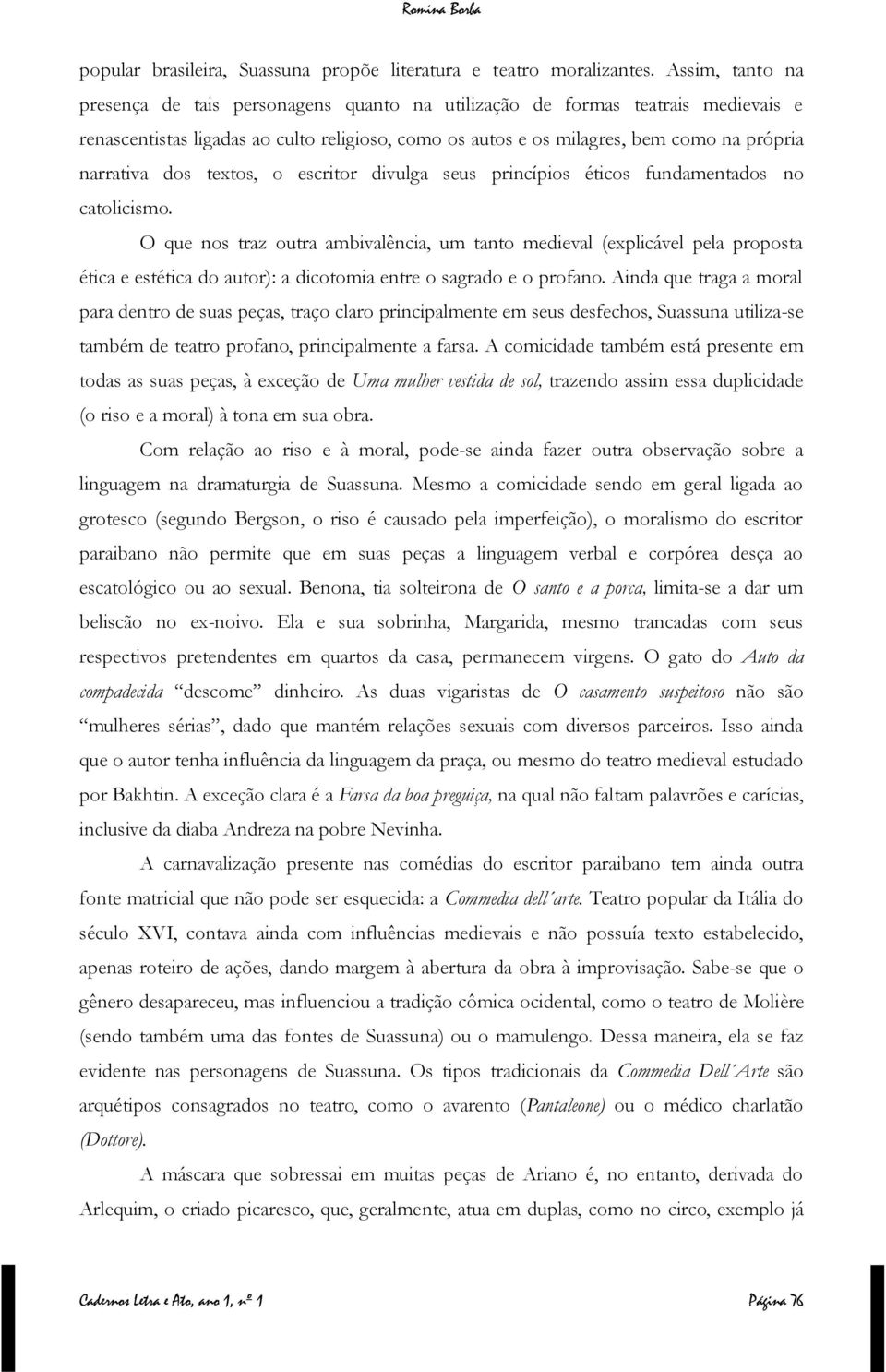 dos textos, o escritor divulga seus princípios éticos fundamentados no catolicismo.