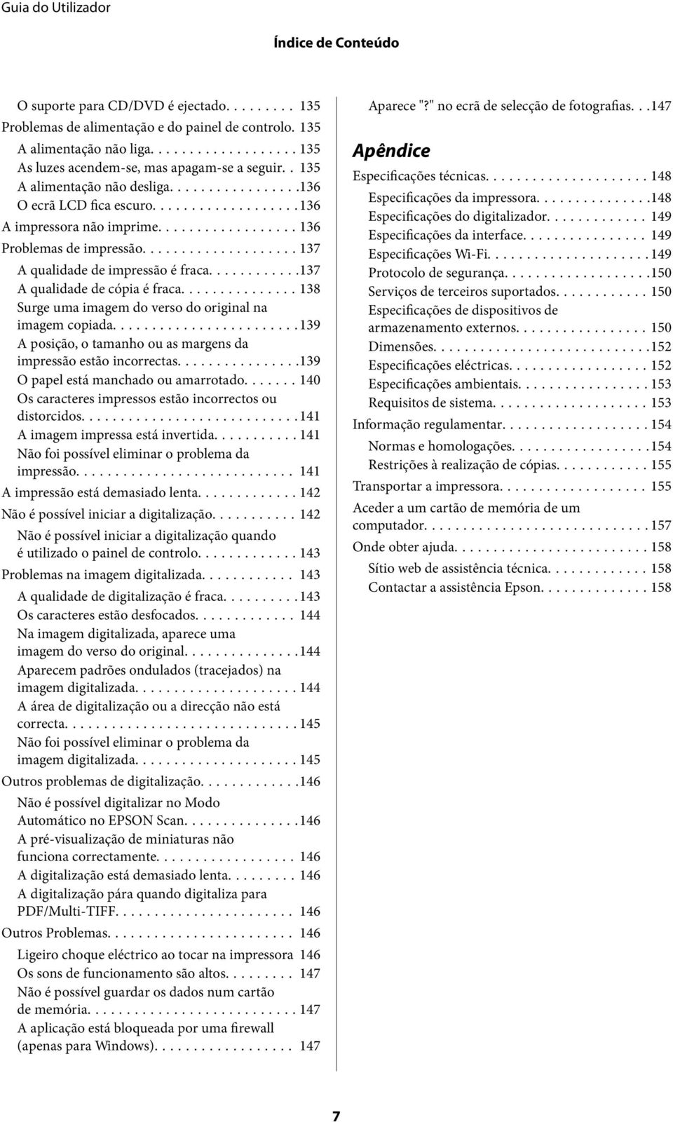 ..138 Surge uma imagem do verso do original na imagem copiada...139 A posição, o tamanho ou as margens da impressão estão incorrectas...139 O papel está manchado ou amarrotado.