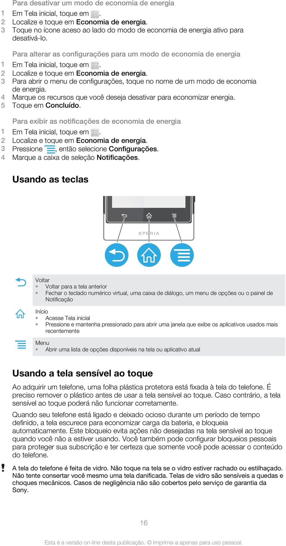 2 Localize e toque em Economia de energia. 3 Para abrir o menu de configurações, toque no nome de um modo de economia de energia.