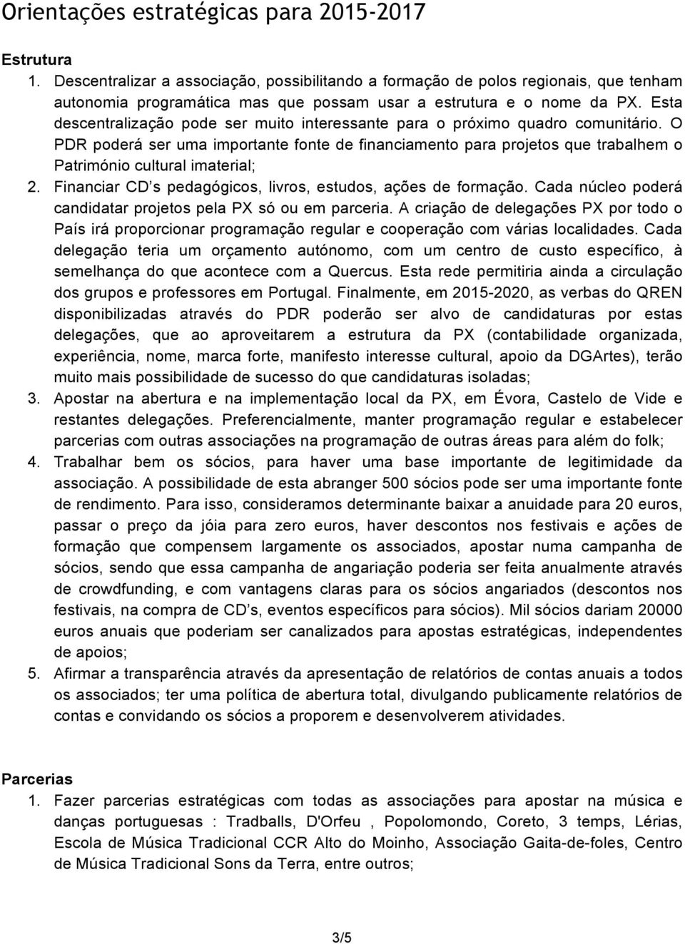 Esta descentralização pode ser muito interessante para o próximo quadro comunitário.