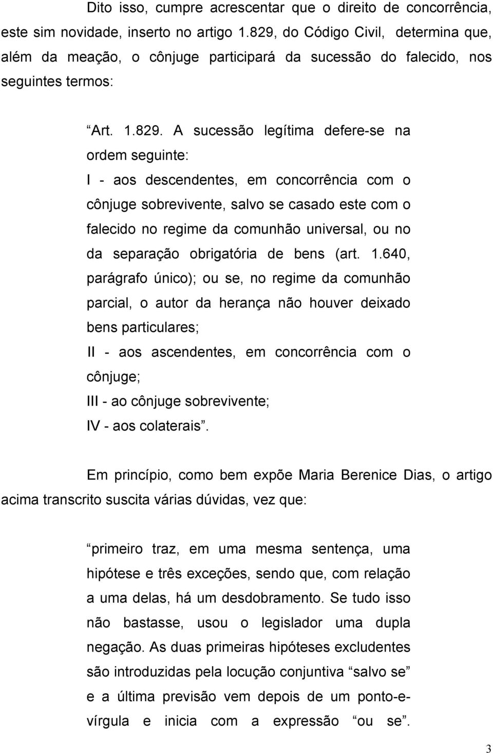 descendentes, em concorrência com o cônjuge sobrevivente, salvo se casado este com o falecido no regime da comunhão universal, ou no da separação obrigatória de bens (art. 1.