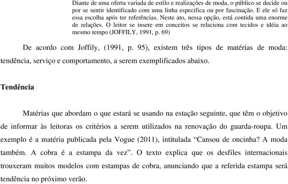 O leitor se insere em conceitos se relaciona com tecidos e idéia ao mesmo tempo (JOFFILY, 1991, p. 69) De acordo com Joffily, (1991, p.