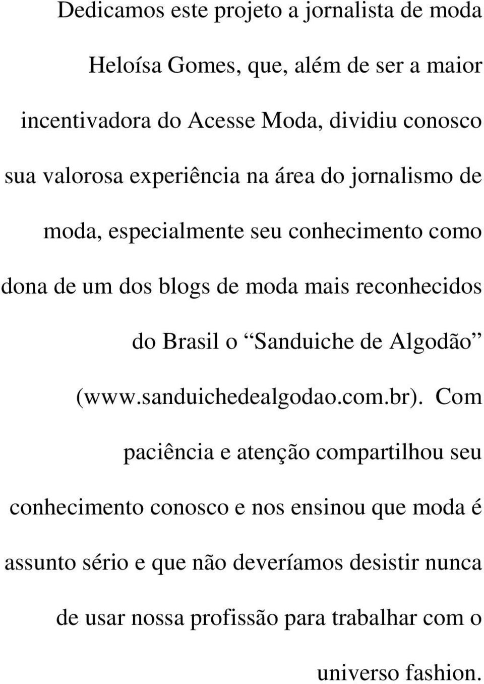 reconhecidos do Brasil o Sanduiche de Algodão (www.sanduichedealgodao.com.br).