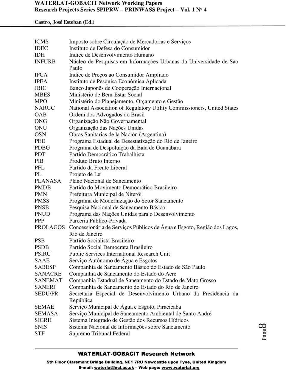 Ministério do Planejamento, Orçamento e Gestão NARUC National Association of Regulatory Utility Commissioners, United States OAB Ordem dos Advogados do Brasil ONG Organização Não Governamental ONU