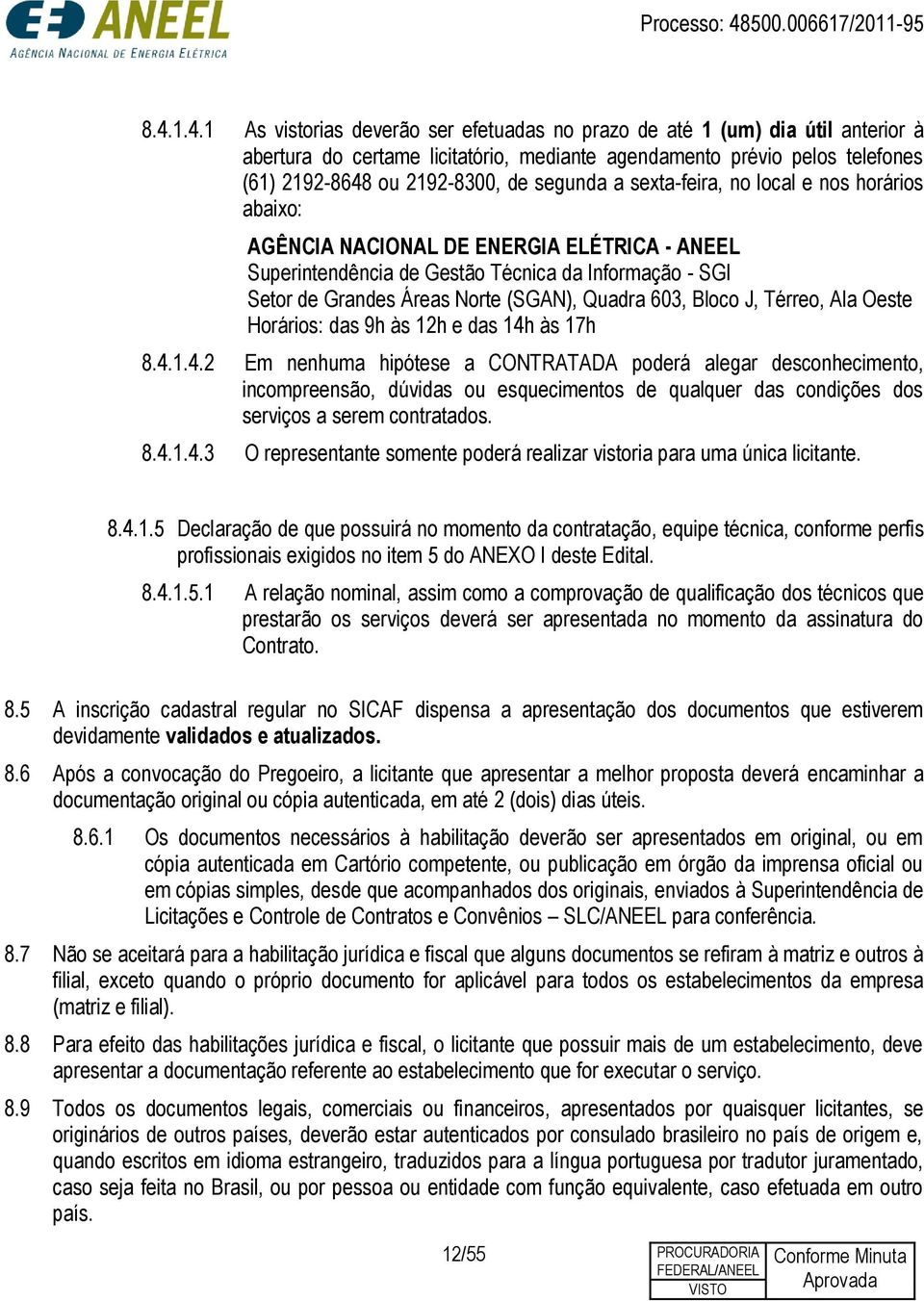 603, Bloco J, Térreo, Ala Oeste Horários: das 9h às 12h e das 14h