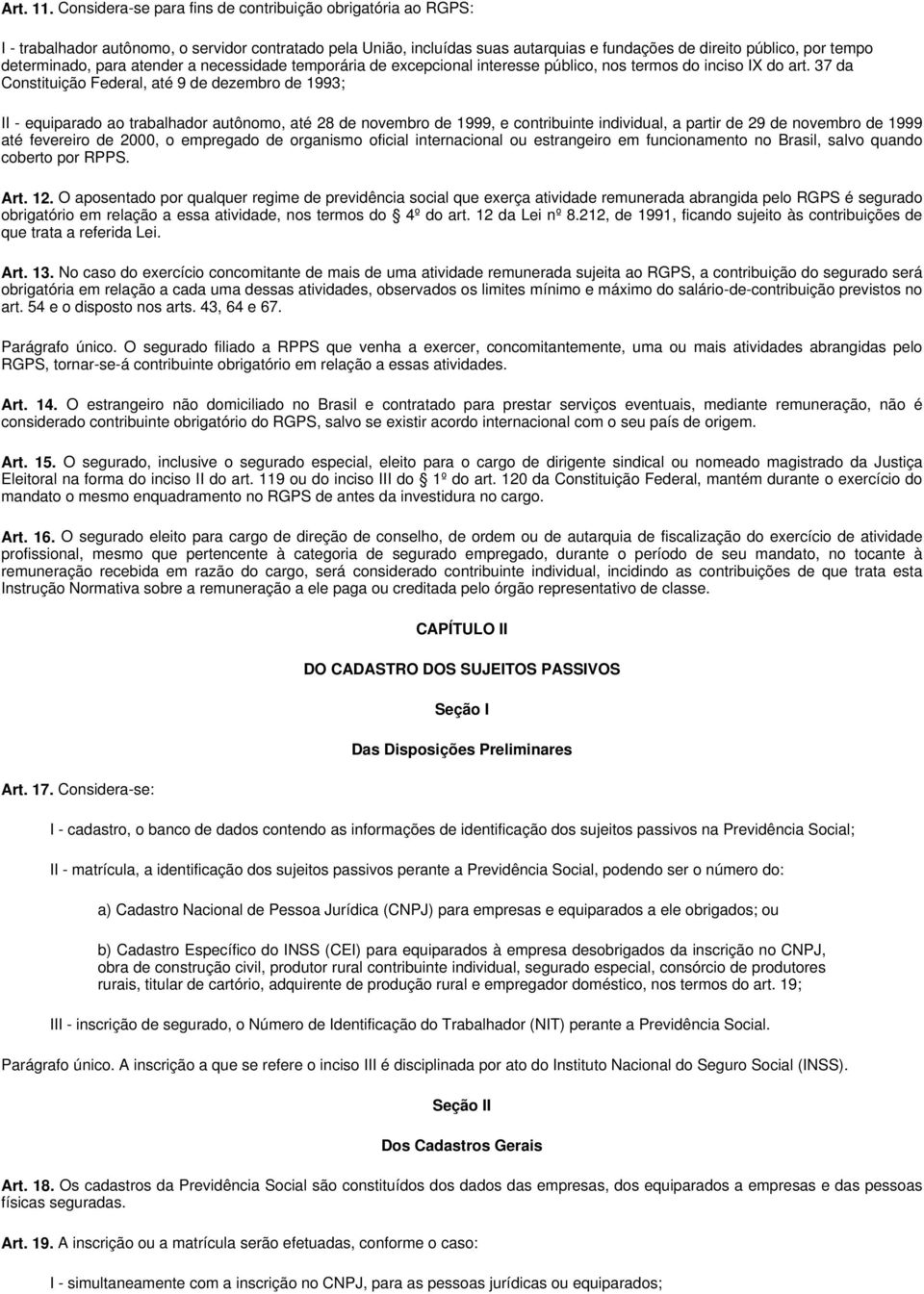 determinado, para atender a necessidade temporária de excepcional interesse público, nos termos do inciso IX do art.