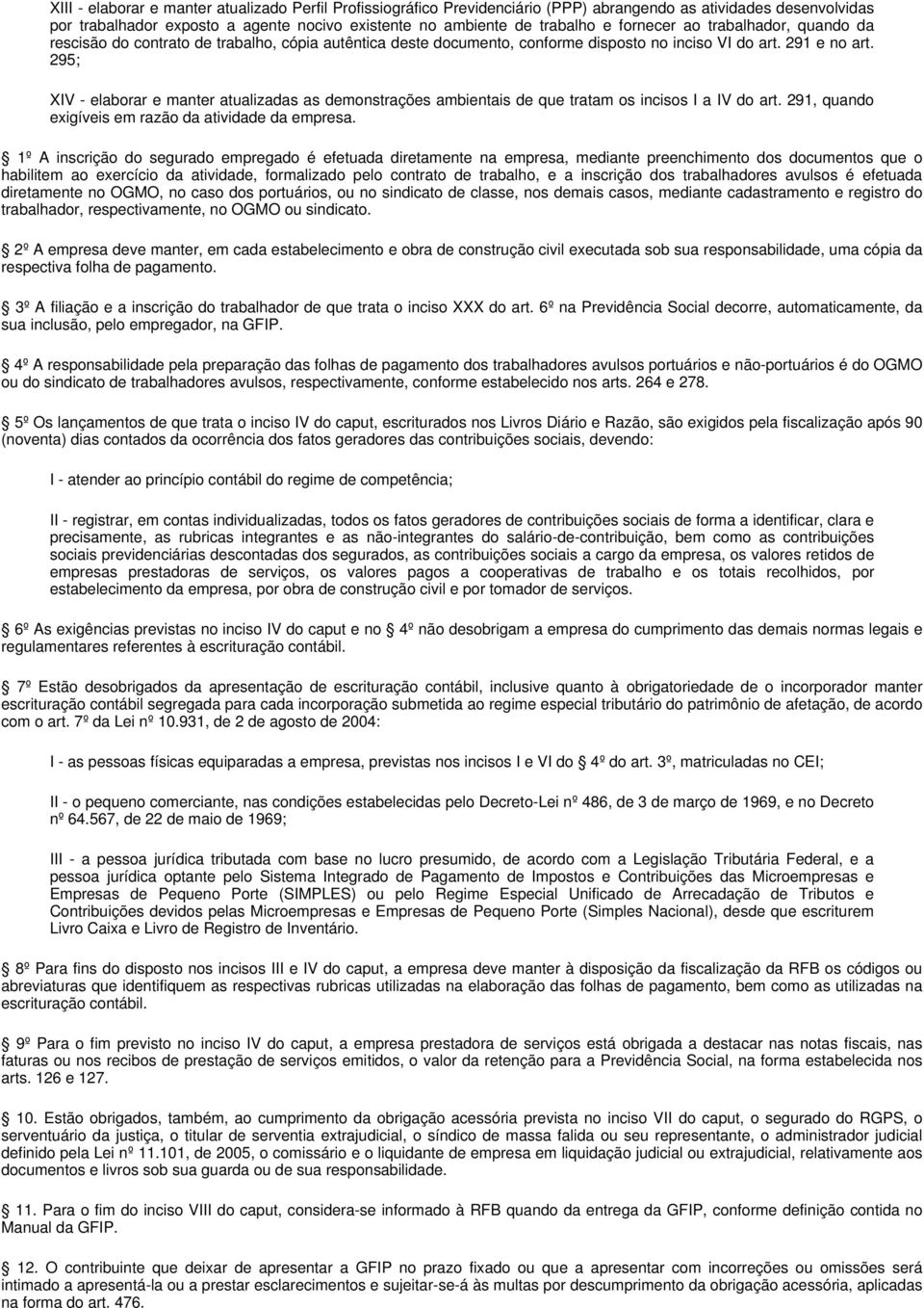 295; XIV - elaborar e manter atualizadas as demonstrações ambientais de que tratam os incisos I a IV do art. 291, quando exigíveis em razão da atividade da empresa.