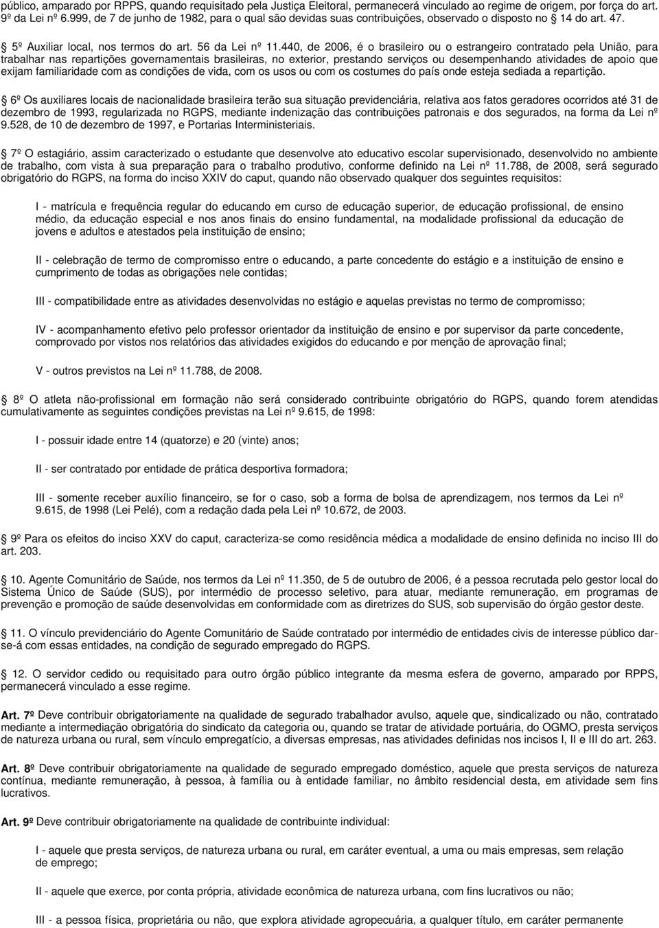 440, de 2006, é o brasileiro ou o estrangeiro contratado pela União, para trabalhar nas repartições governamentais brasileiras, no exterior, prestando serviços ou desempenhando atividades de apoio