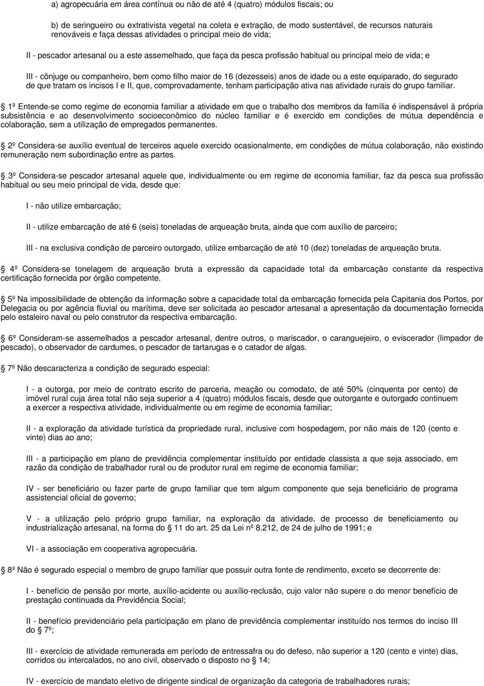 como filho maior de 16 (dezesseis) anos de idade ou a este equiparado, do segurado de que tratam os incisos I e II, que, comprovadamente, tenham participação ativa nas atividade rurais do grupo