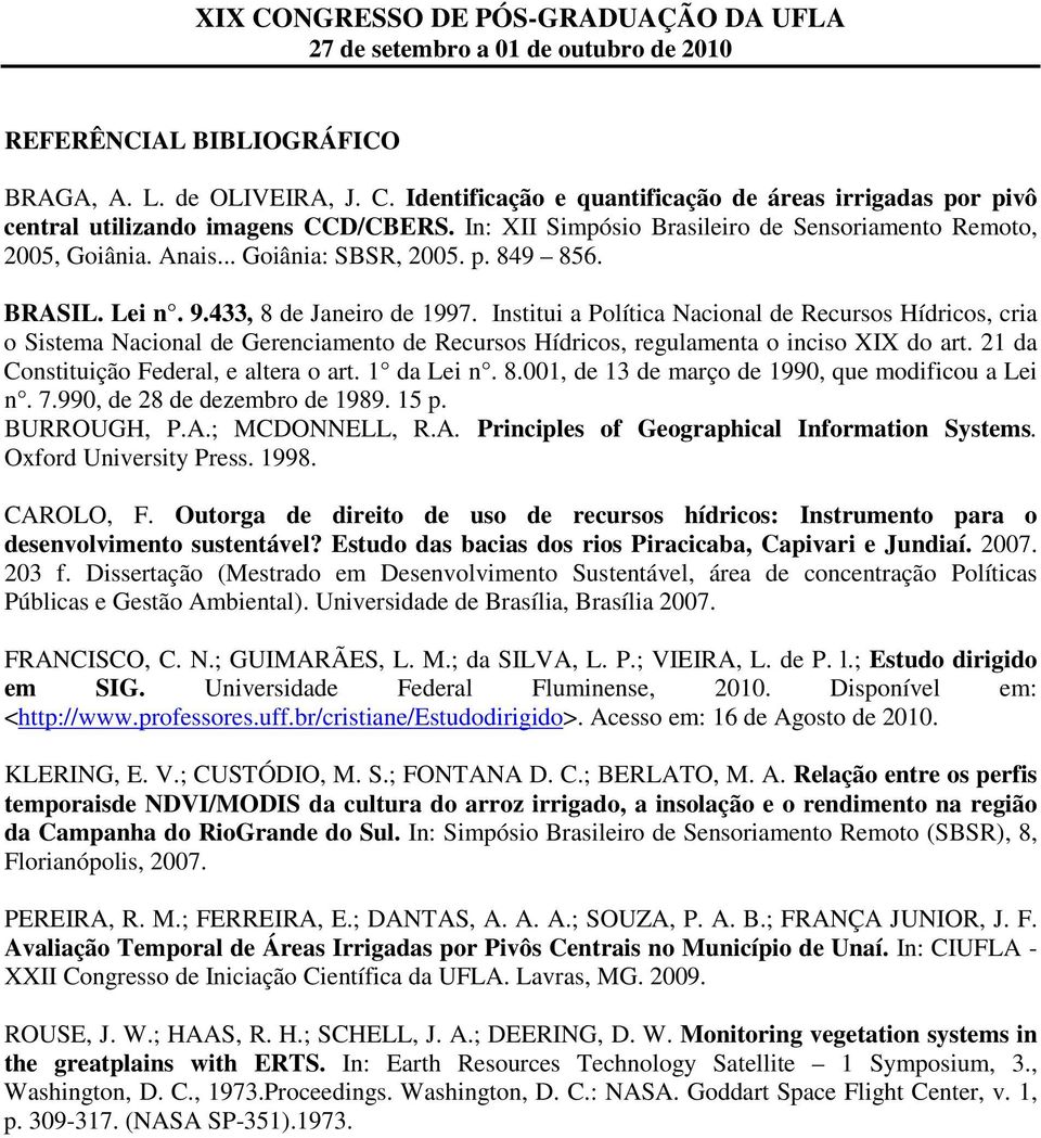 Institui a Política Nacional de Recursos Hídricos, cria o Sistema Nacional de Gerenciamento de Recursos Hídricos, regulamenta o inciso XIX do art. 21 da Constituição Federal, e altera o art.