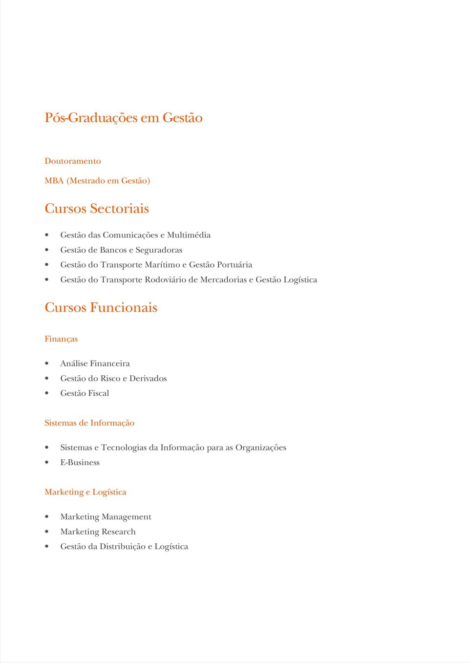 Cursos Funcionais Finanças Análise Financeira Gestão do Risco e Derivados Gestão Fiscal Sistemas de Informação Sistemas e Tecnologias
