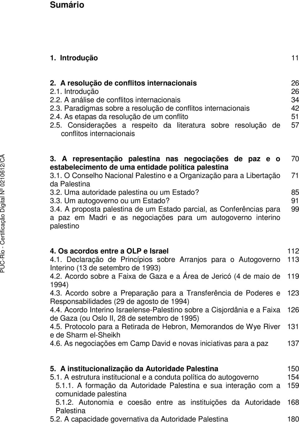 A representação palestina nas negociações de paz e o estabelecimento de uma entidade política palestina 3.1. O Conselho Nacional Palestino e a Organização para a Libertação da Palestina 3.2.