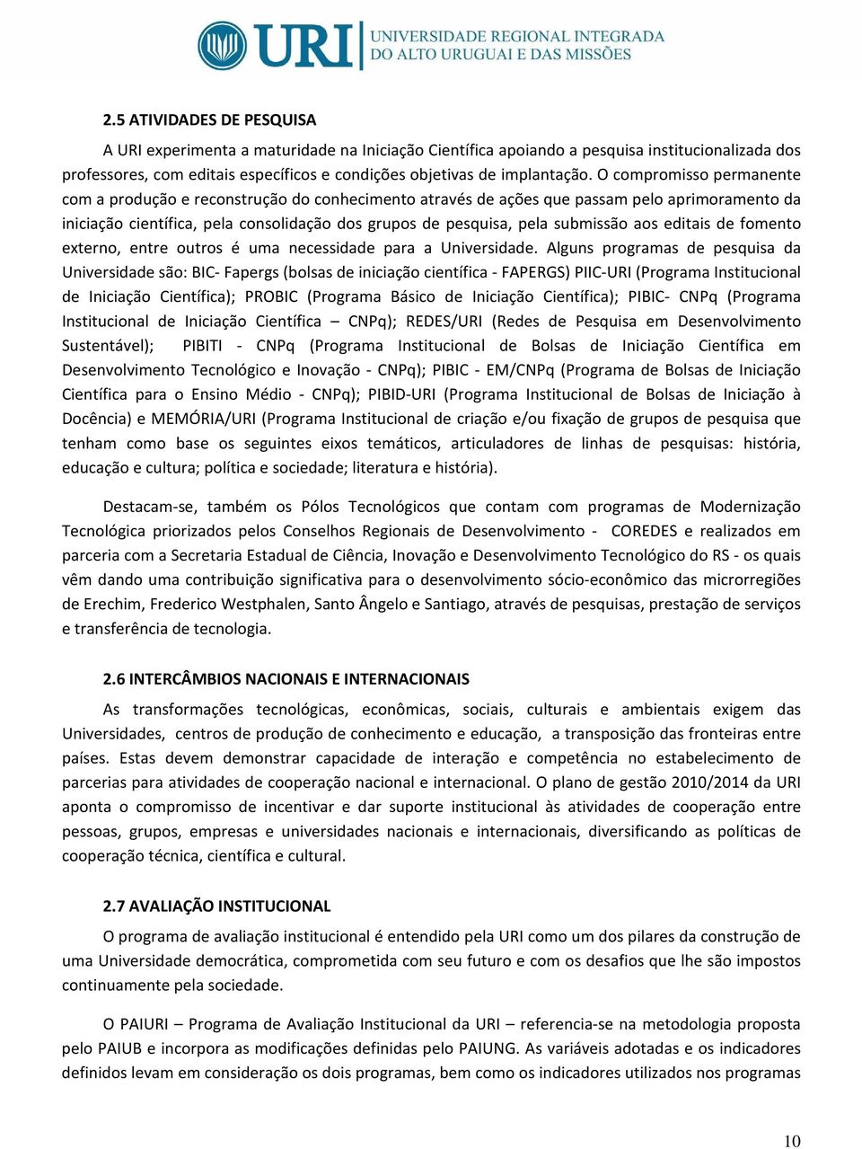 aos editais de fomento externo, entre outros é uma necessidade para a Universidade.