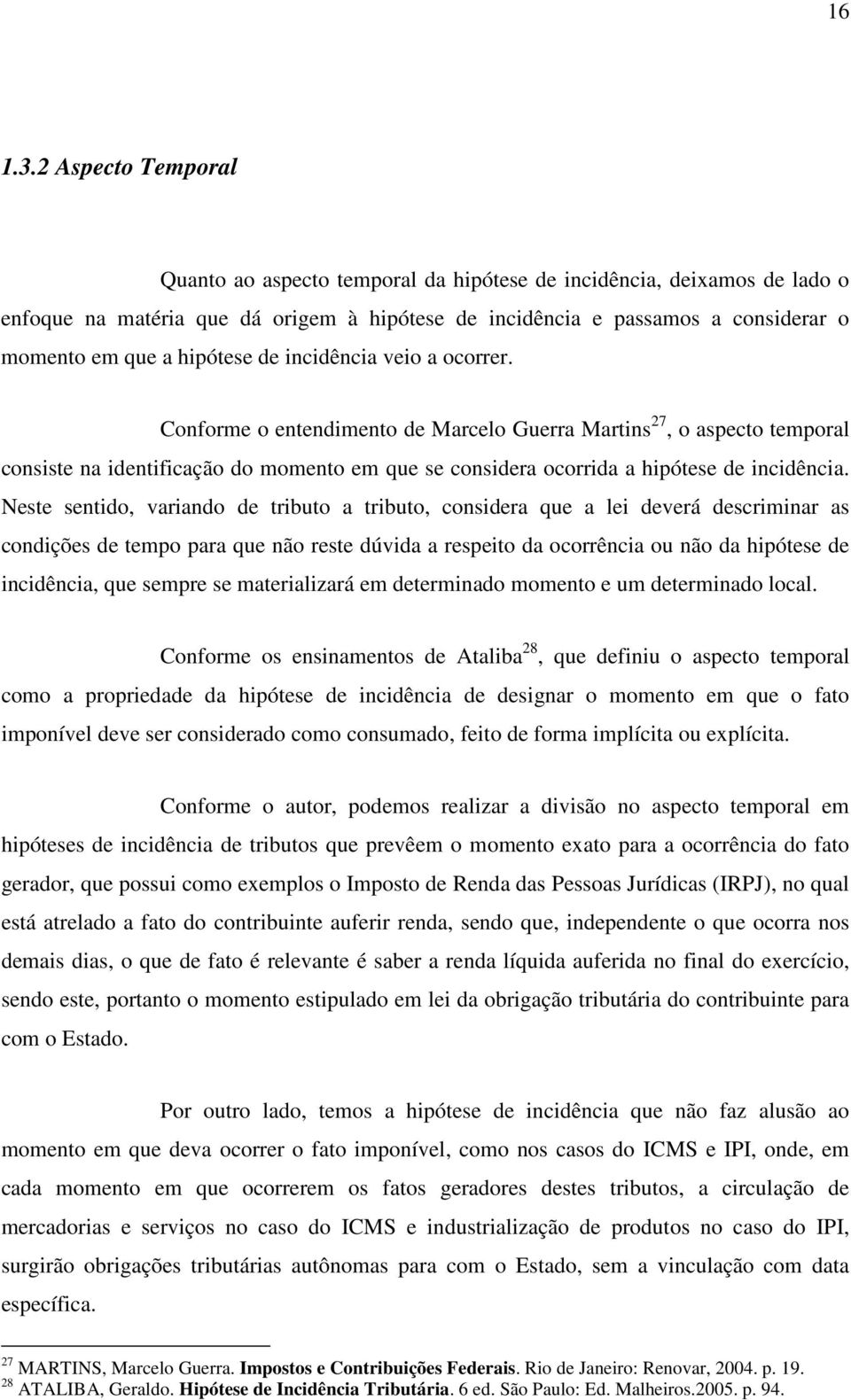 hipótese de incidência veio a ocorrer.