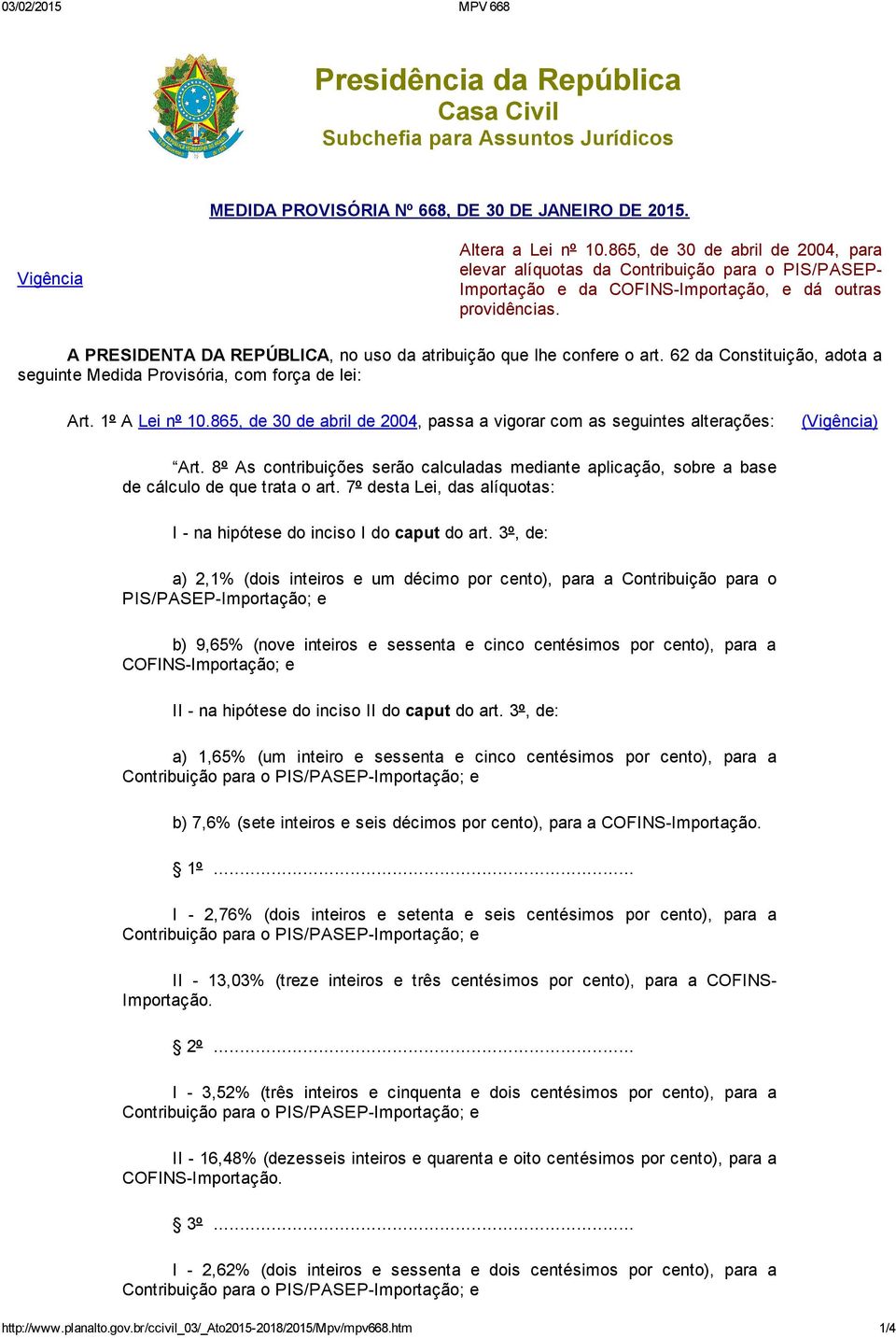 A PRESIDENTA DA REPÚBLICA, no uso da atribuição que lhe confere o art. 62 da Constituição, adota a seguinte Medida Provisória, com força de lei: Art. 1º A Lei nº 10.